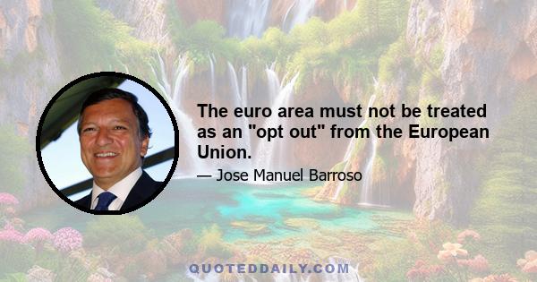 The euro area must not be treated as an opt out from the European Union.