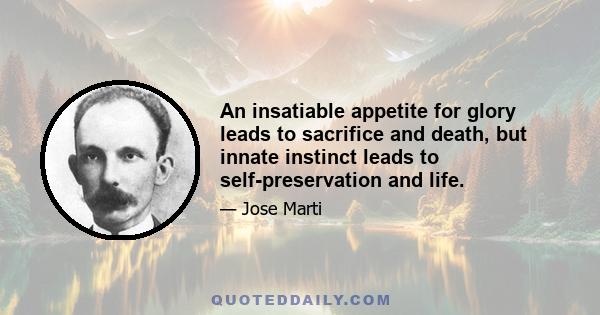 An insatiable appetite for glory leads to sacrifice and death, but innate instinct leads to self-preservation and life.