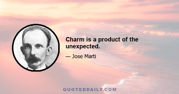 Charm is a product of the unexpected.