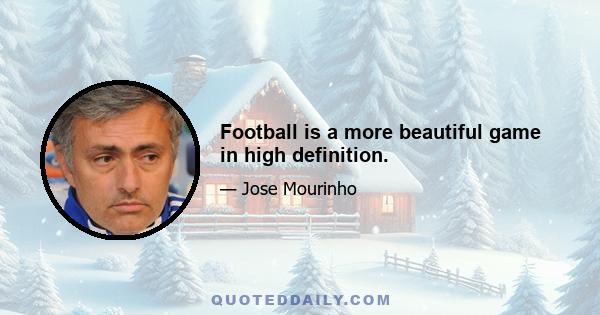 Football is a more beautiful game in high definition.