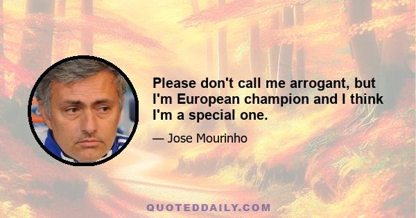 Please don't call me arrogant, but I'm European champion and I think I'm a special one.