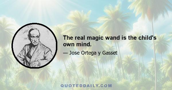 The real magic wand is the child's own mind.