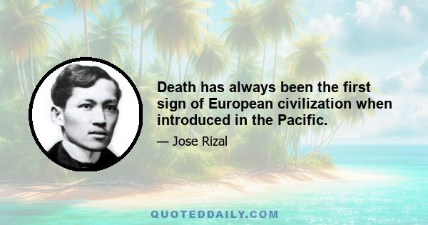 Death has always been the first sign of European civilization when introduced in the Pacific.