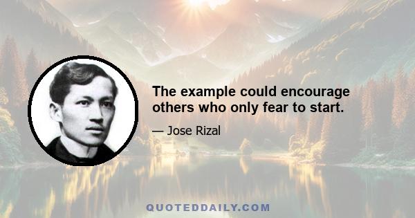 The example could encourage others who only fear to start.