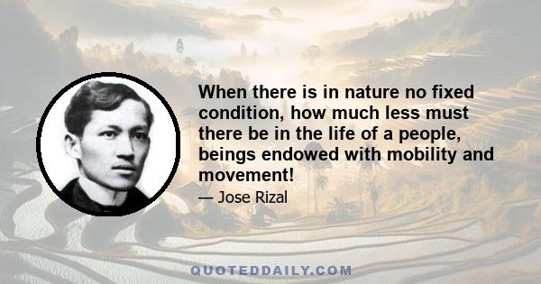 When there is in nature no fixed condition, how much less must there be in the life of a people, beings endowed with mobility and movement!