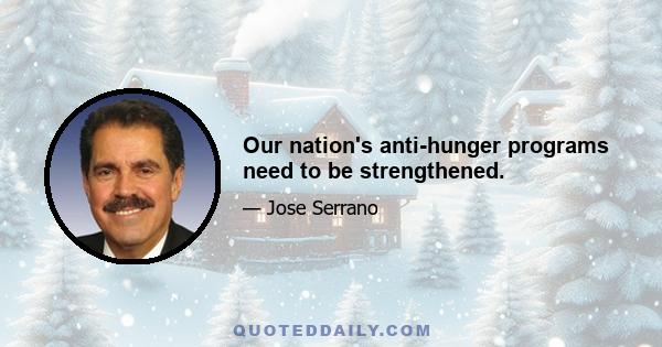 Our nation's anti-hunger programs need to be strengthened.