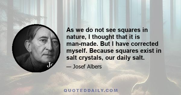 As we do not see squares in nature, I thought that it is man-made. But I have corrected myself. Because squares exist in salt crystals, our daily salt.