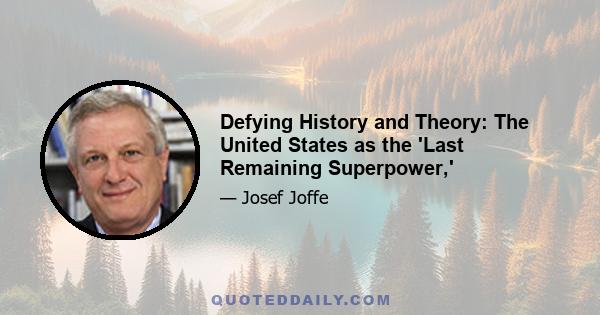 Defying History and Theory: The United States as the 'Last Remaining Superpower,'