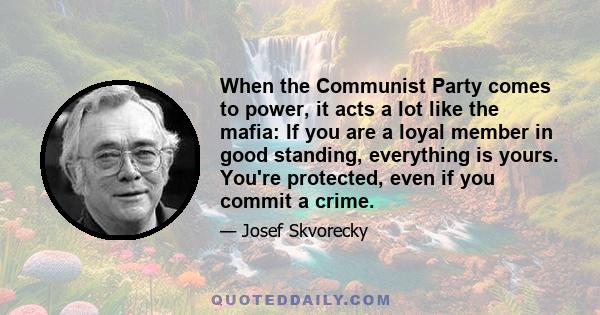 When the Communist Party comes to power, it acts a lot like the mafia: If you are a loyal member in good standing, everything is yours. You're protected, even if you commit a crime.