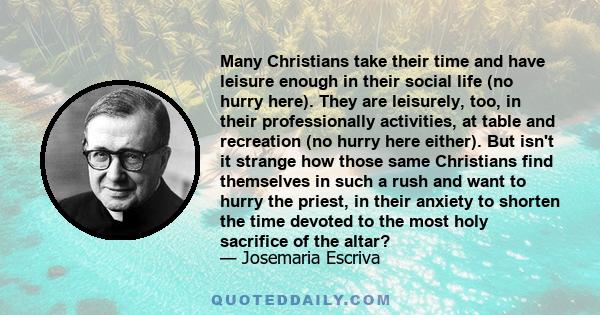 Many Christians take their time and have leisure enough in their social life (no hurry here). They are leisurely, too, in their professionally activities, at table and recreation (no hurry here either). But isn't it