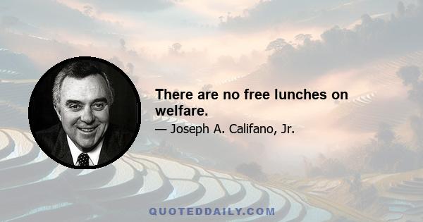 There are no free lunches on welfare.