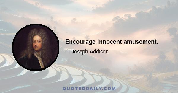 Encourage innocent amusement.