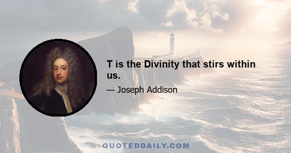 T is the Divinity that stirs within us.