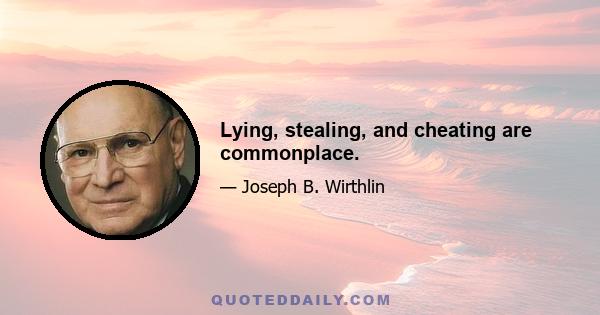 Lying, stealing, and cheating are commonplace.