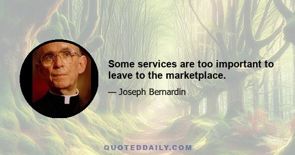 Some services are too important to leave to the marketplace.