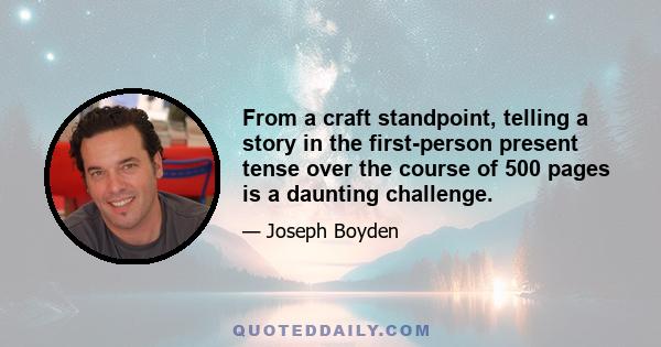 From a craft standpoint, telling a story in the first-person present tense over the course of 500 pages is a daunting challenge.