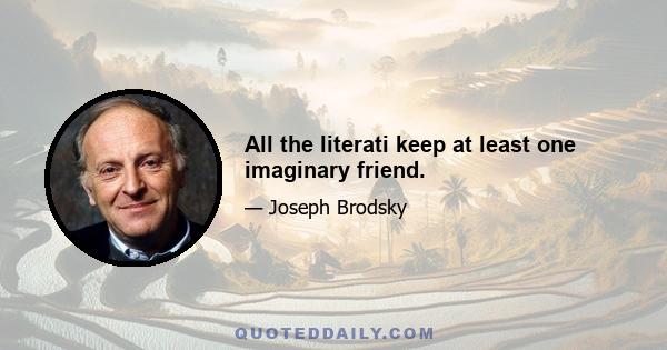 All the literati keep at least one imaginary friend.