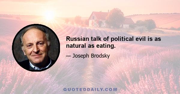 Russian talk of political evil is as natural as eating.