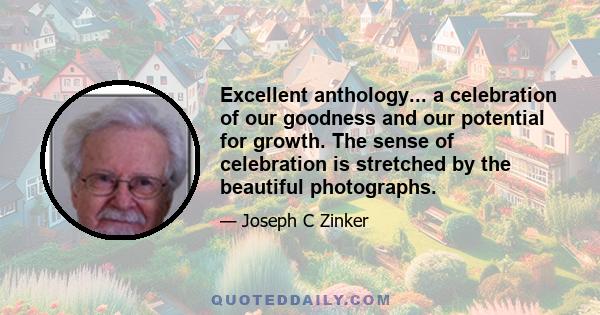 Excellent anthology... a celebration of our goodness and our potential for growth. The sense of celebration is stretched by the beautiful photographs.