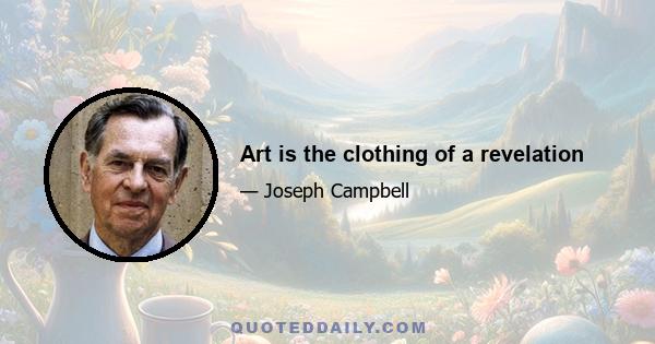 Art is the clothing of a revelation