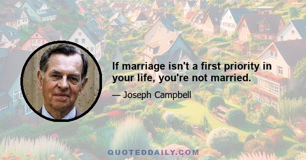 If marriage isn't a first priority in your life, you're not married.