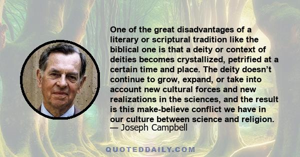 One of the great disadvantages of a literary or scriptural tradition like the biblical one is that a deity or context of deities becomes crystallized, petrified at a certain time and place. The deity doesn’t continue to 