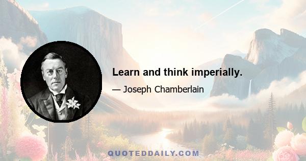 Learn and think imperially.