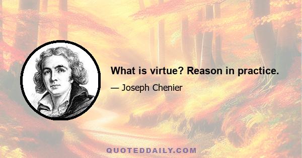 What is virtue? Reason in practice.