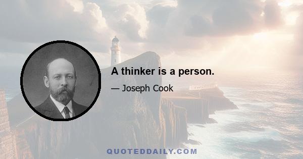 A thinker is a person.