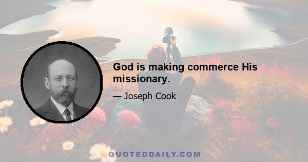 God is making commerce His missionary.