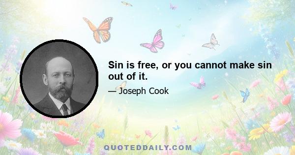 Sin is free, or you cannot make sin out of it.