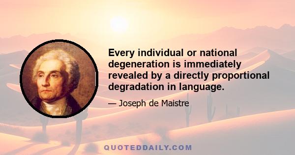 Every individual or national degeneration is immediately revealed by a directly proportional degradation in language.