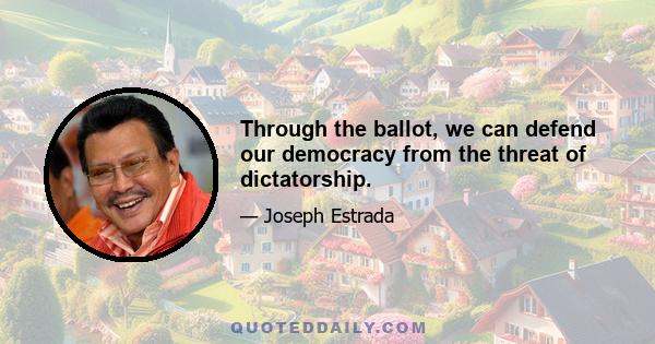 Through the ballot, we can defend our democracy from the threat of dictatorship.