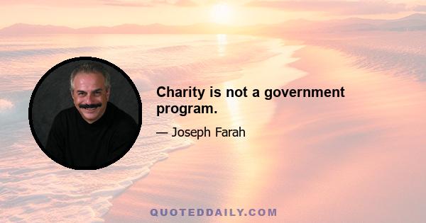 Charity is not a government program.