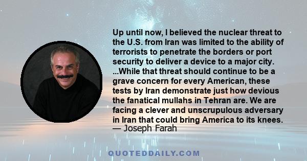 Up until now, I believed the nuclear threat to the U.S. from Iran was limited to the ability of terrorists to penetrate the borders or port security to deliver a device to a major city. ...While that threat should