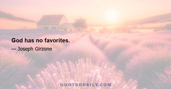 God has no favorites.