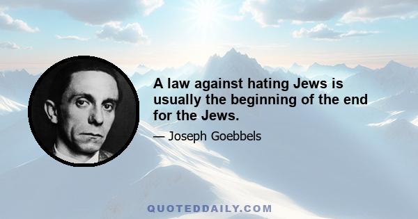 A law against hating Jews is usually the beginning of the end for the Jews.