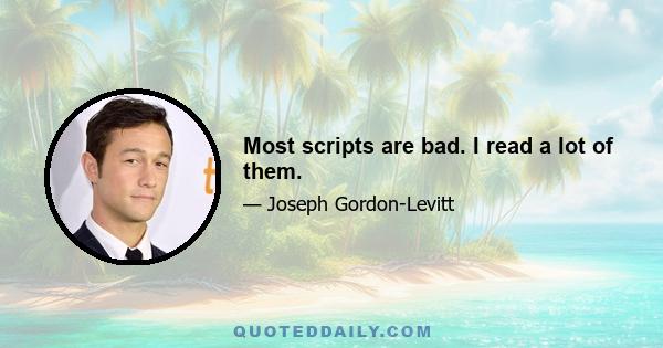 Most scripts are bad. I read a lot of them.