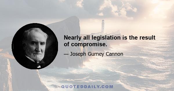 Nearly all legislation is the result of compromise.