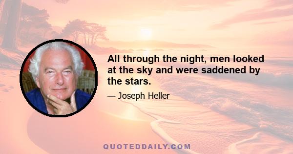 All through the night, men looked at the sky and were saddened by the stars.