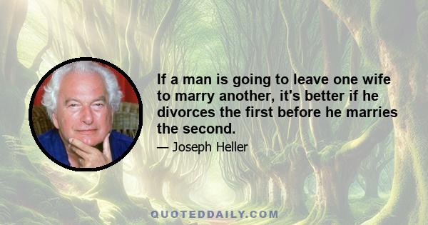 If a man is going to leave one wife to marry another, it's better if he divorces the first before he marries the second.