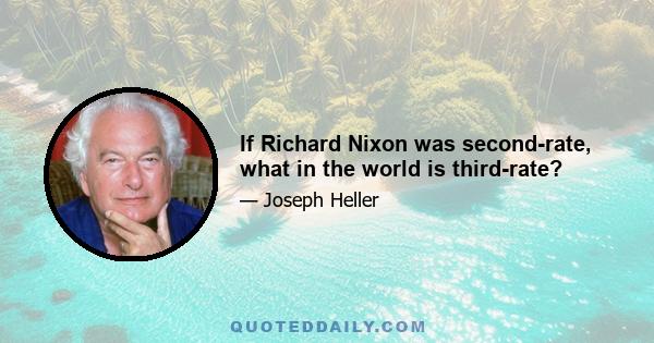 If Richard Nixon was second-rate, what in the world is third-rate?