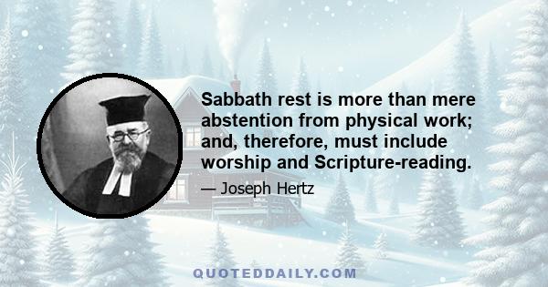 Sabbath rest is more than mere abstention from physical work; and, therefore, must include worship and Scripture-reading.