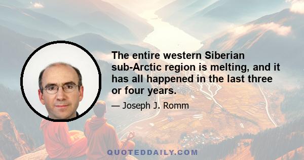 The entire western Siberian sub-Arctic region is melting, and it has all happened in the last three or four years.