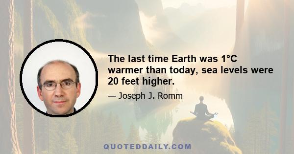 The last time Earth was 1°C warmer than today, sea levels were 20 feet higher.