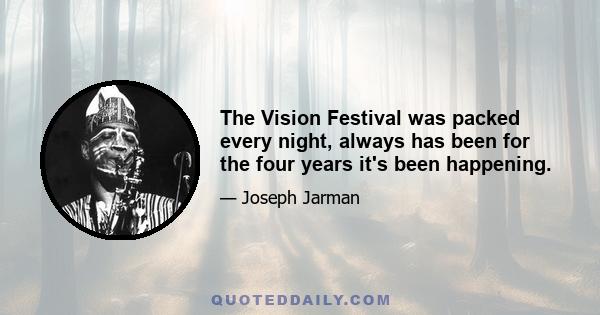 The Vision Festival was packed every night, always has been for the four years it's been happening.