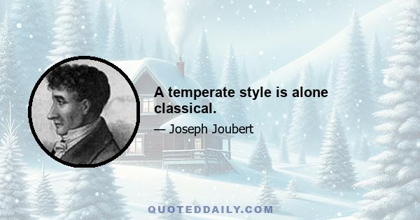 A temperate style is alone classical.