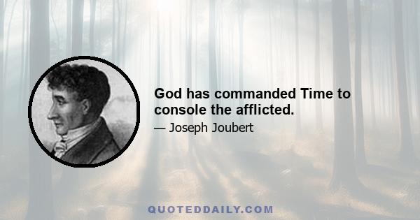 God has commanded Time to console the afflicted.