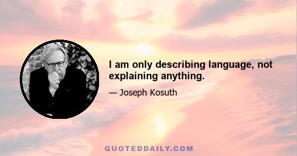 I am only describing language, not explaining anything.