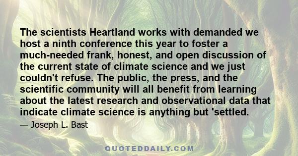 The scientists Heartland works with demanded we host a ninth conference this year to foster a much-needed frank, honest, and open discussion of the current state of climate science and we just couldn't refuse. The